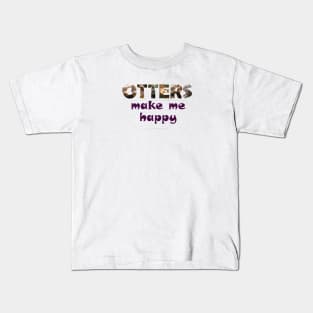 Otters make me happy - wildlife oil painting word art Kids T-Shirt